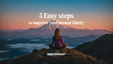 From Foggy to Focused: How to Improve Your Mental Clarity in 5 Easy Steps